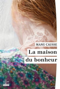 La Maison du bonheur - Le nouveau roman de la rentrée d'hiver 2026 de Manu Causse