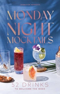 Monday Night Mocktails - 52 Drinks to Welcome the Week