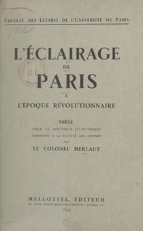 L'éclairage de Paris à l'époque révolutionnaire - Thèse pour le Doctorat d'université présentée à la faculté des lettres