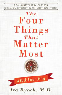 The Four Things That Matter Most - 10th Anniversary Edition - A Book About Living