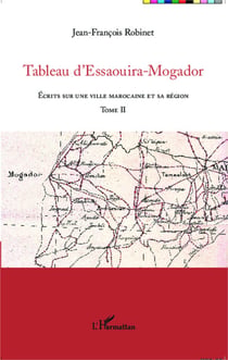 Tableau d'Essaouira-Mogador - Écrits sur une ville marocaine et sa région - Tome II
