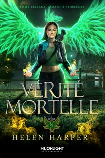 Vérité mortelle - Emma Bellamy, aimant à problèmes, T4