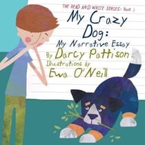 My Crazy Dog: My Narrative Essay - The Read and Write Series, #3