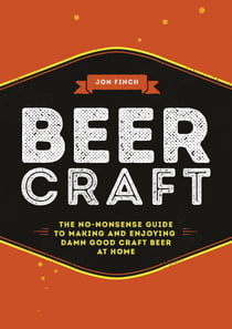 Beer Craft - The no-nonsense guide to making and enjoying damn good craft beer at home