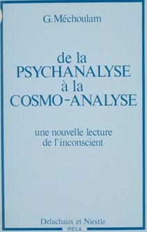 De la Psychanalyse à la cosmo-analyse - Une nouvelle lecture de l'inconscient