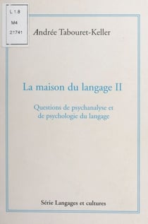 La maison du langage (2). Questions de psychanalyse et de psychologie du langage