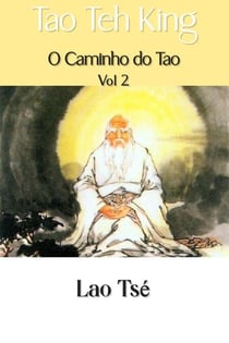 Tao Teh King: O Caminho do Tao, Vol 2 - O Caminho do Tao, #2