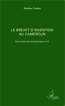 Le brevet d'invention au Cameroun - Les tares du contentieux civil