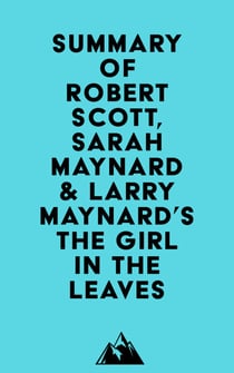 Summary of Robert Scott, Sarah Maynard & Larry Maynard's The Girl in the Leaves