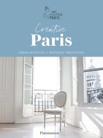Creative Paris. Urban interiors &amp; Inspiring innovators