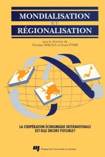 Mondialisation et régionalisation - La coopération économique internationale est-elle encore possible ?