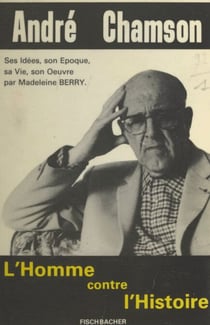 André Chamson - Ou L'homme contre l'histoire