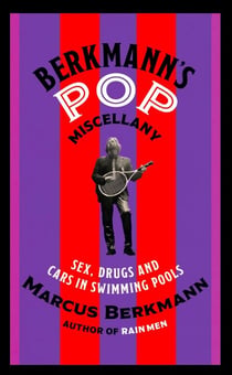 Berkmann's Pop Miscellany - Sex, Drugs and Cars in Swimming Pools