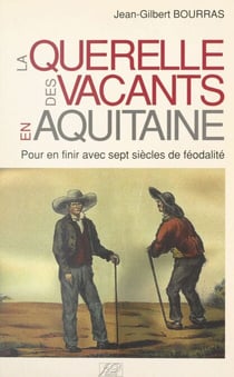La querelle des vacants en Aquitaine - Pour en finir avec sept siècles de féodalité