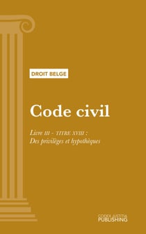 Code civil - Livre III - TITRE XVIII : Des privilèges et hypothèques