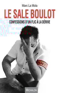 Le sale boulot - Confessions d'un flic à la dérive