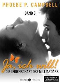Ja, ich will! - band 3 - Die Leidenschaft des Milliardärs