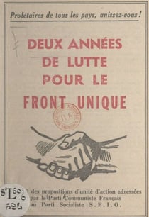 Deux années de lutte pour le front unique - Recueil des propositions d'unité d'action adressées par le Parti communiste français au Parti socialiste S.F.I.O.