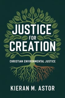 Justice for Creation: Christian Environmental Justice