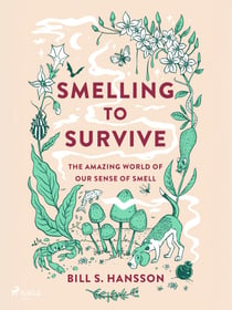 Smelling to Survive - The Amazing World of Our Sense of Smell