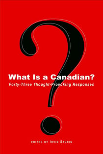 What Is a Canadian? - Forty-Three Thought-Provoking Responses