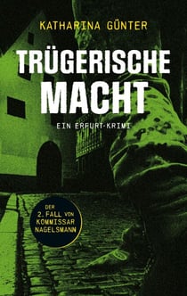 Trügerische Macht - Ein Erfurt-Krimi