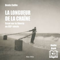 La longueur de la chaîne - Essai sur la liberté au XXIe siècle