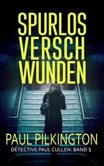 Spurlos Verschwunden - Detective Paul Cullen, #1