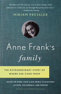 Anne Frank's Family - The Extraordinary Story of Where She Came From, Based on More Than 6,000 Newly Discovered Letters, Documents, and Photos
