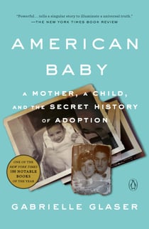 American Baby - A Mother, a Child, and the Secret History of Adoption
