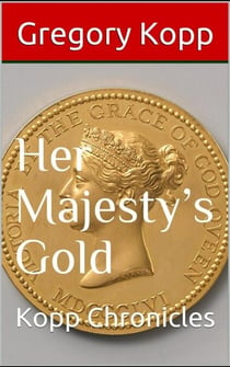 Her Majesty's Gold - Kopp Chronicles, #6