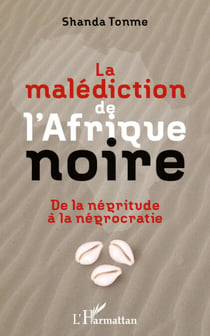 La malédiction de l'Afrique noire - De la négritude à la négrocratie