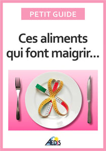 Ces aliments qui font maigrir - Surveiller son alimentation pour perdre du poids