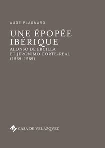 Une épopée ibérique - Alonso de Ercilla et Jerónimo Corte-Real (1569-1589)