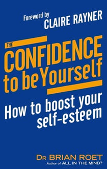 The Confidence To Be Yourself - How to boost your self-esteem