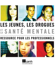 Les jeunes, les drogues et la santé mentale - Ressource pour les professionnels