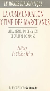 La communication victime des marchands - Affairisme, information et culture de masse