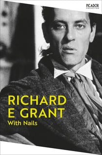 With Nails - Richard E. Grant's memoir of Hollywood