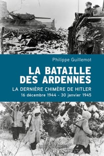 La Bataille des Ardennes - La dernière chimère deHitler