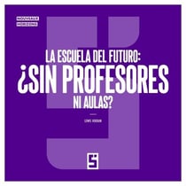 La escuela del futuro : ¿sin profesores ni aulas ?