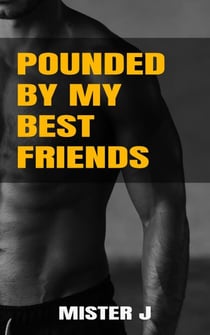 Pounded by My Best Friends