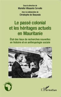 Le passé colonial et les héritages actuels en Mauritanie - Etat des lieux de recherches nouvelles en histoire et anthropologie sociale