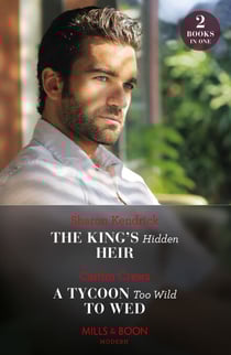 The King's Hidden Heir / A Tycoon Too Wild To Wed - The King's Hidden Heir / A Tycoon Too Wild to Wed (The Teras Wedding Challenge)