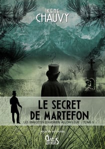Les Enquêtes d'Hadrien Allonfleur sous le Second Empire - Tome 5 - Le Secret de Martefon