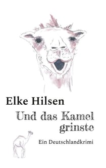 Und das Kamel grinste - Ein Deutschlandkrimi (Die Journalisten Meier und Meyerle auf der Jagd nach der Wahrheit)
