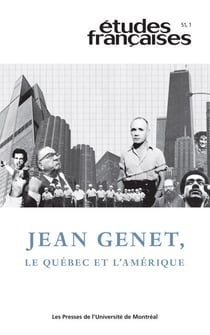 Études françaises. Volume 51, numéro 1, 2015 - Jean Genet, le Québec et l’Amérique