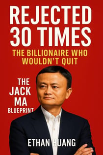 Rejected 30 Times : The Billionaire who Wouldn't Quit