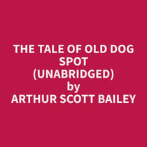 The Tale of Old Dog Spot (Unabridged)