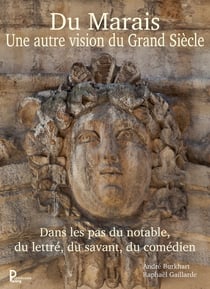 Du Marais une autre vision du Grand Siècle - Dans les pas du notable, du lettré, du savant, du comédien