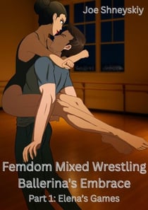 Femdom Mixed Wrestling Ballerina's Embrace: Elena's Games - Femdom Mixed Wrestling, #1